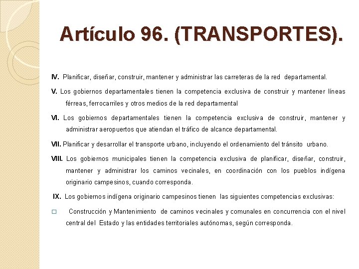 Artículo 96. (TRANSPORTES). IV. Planificar, diseñar, construir, mantener y administrar las carreteras de la