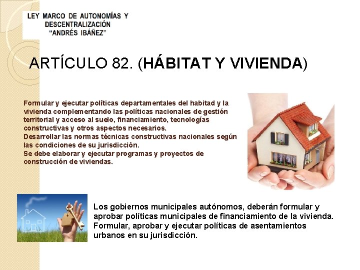 ARTÍCULO 82. (HÁBITAT Y VIVIENDA) Formular y ejecutar políticas departamentales del habitad y la