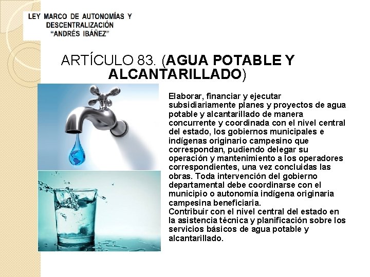 ARTÍCULO 83. (AGUA POTABLE Y ALCANTARILLADO) Elaborar, financiar y ejecutar subsidiariamente planes y proyectos