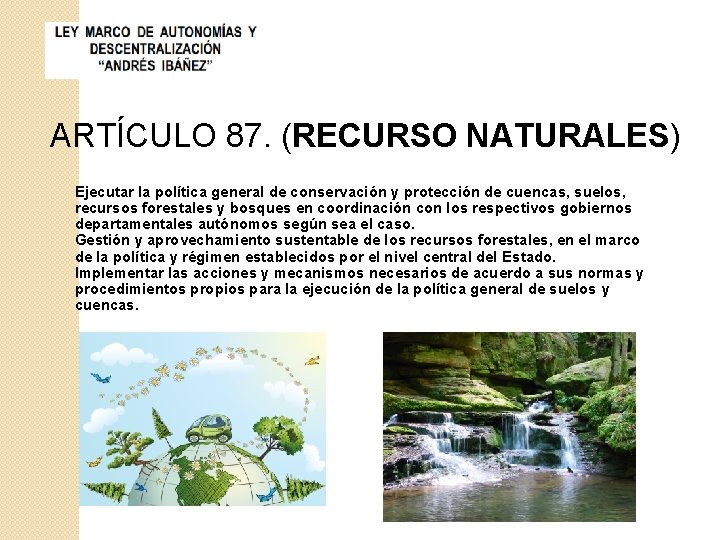 ARTÍCULO 87. (RECURSO NATURALES) Ejecutar la política general de conservación y protección de cuencas,