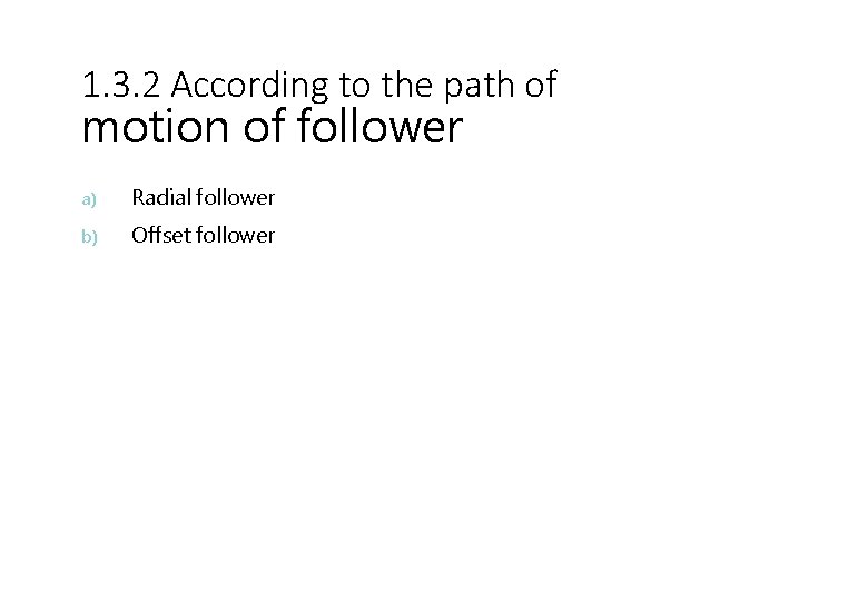 1. 3. 2 According to the path of motion of follower a) b) Radial