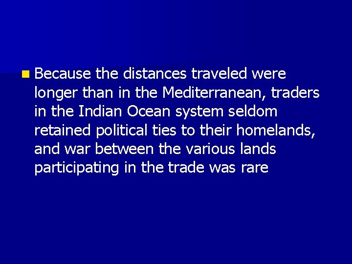 n Because the distances traveled were longer than in the Mediterranean, traders in the