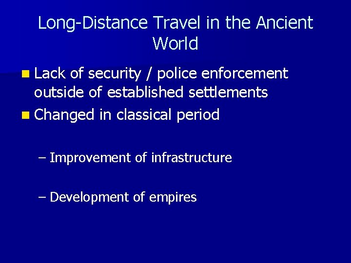 Long-Distance Travel in the Ancient World n Lack of security / police enforcement outside