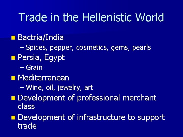 Trade in the Hellenistic World n Bactria/India – Spices, pepper, cosmetics, gems, pearls n