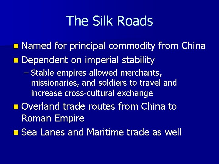 The Silk Roads n Named for principal commodity from China n Dependent on imperial