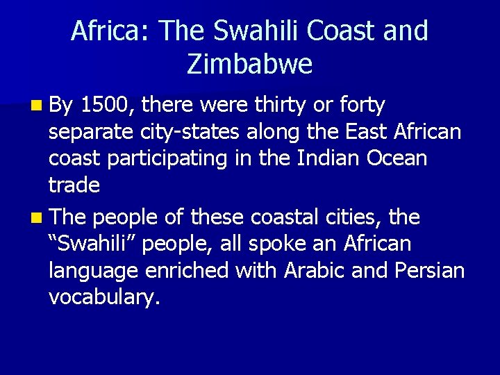 Africa: The Swahili Coast and Zimbabwe n By 1500, there were thirty or forty