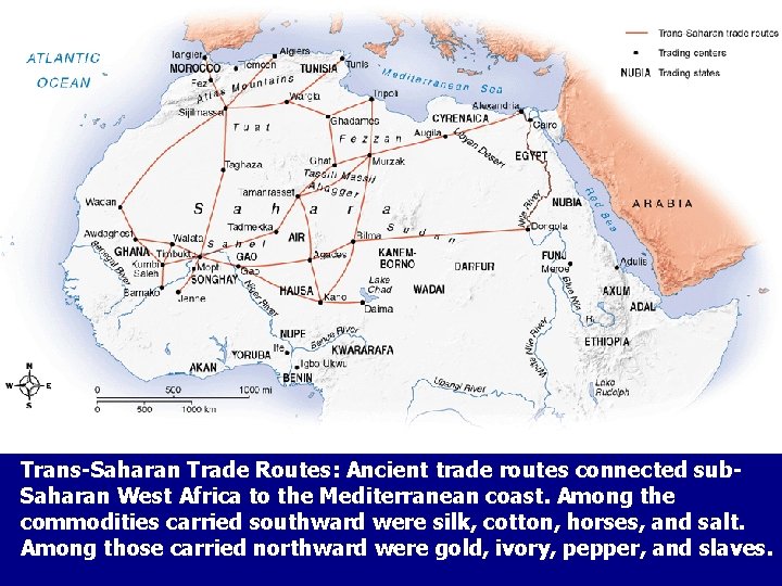 Trans-Saharan Trade Routes: Ancient trade routes connected sub. Saharan West Africa to the Mediterranean