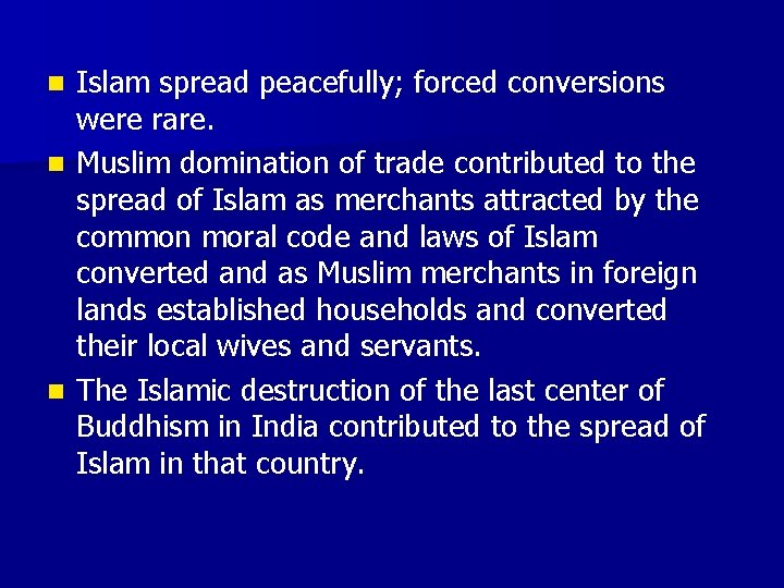 Islam spread peacefully; forced conversions were rare. n Muslim domination of trade contributed to