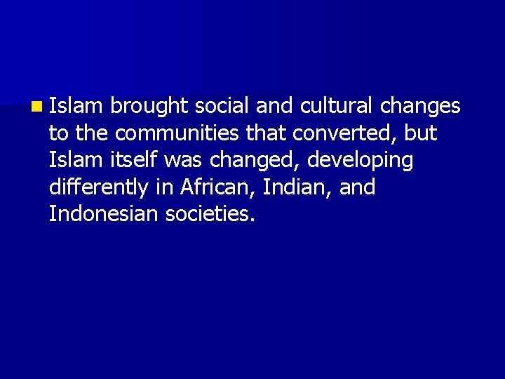 n Islam brought social and cultural changes to the communities that converted, but Islam