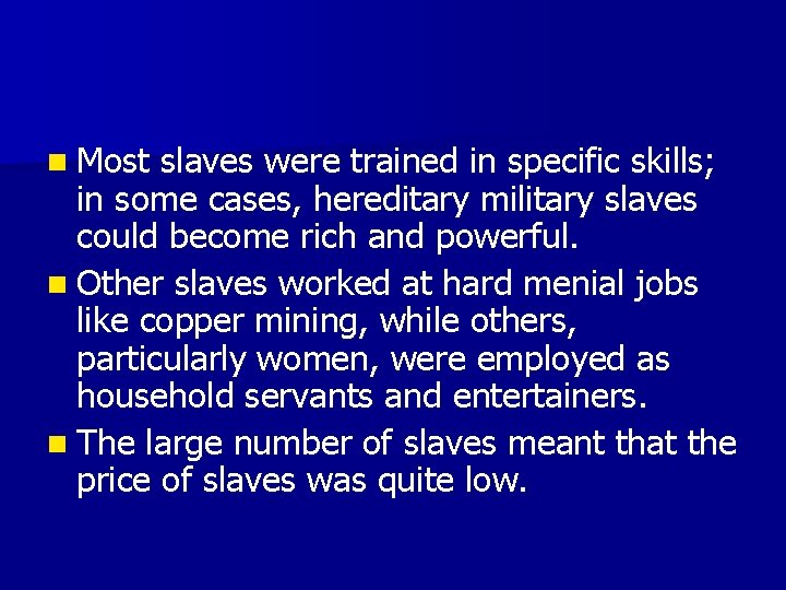 n Most slaves were trained in specific skills; in some cases, hereditary military slaves