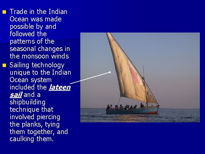 Trade in the Indian Ocean was made possible by and followed the patterns of