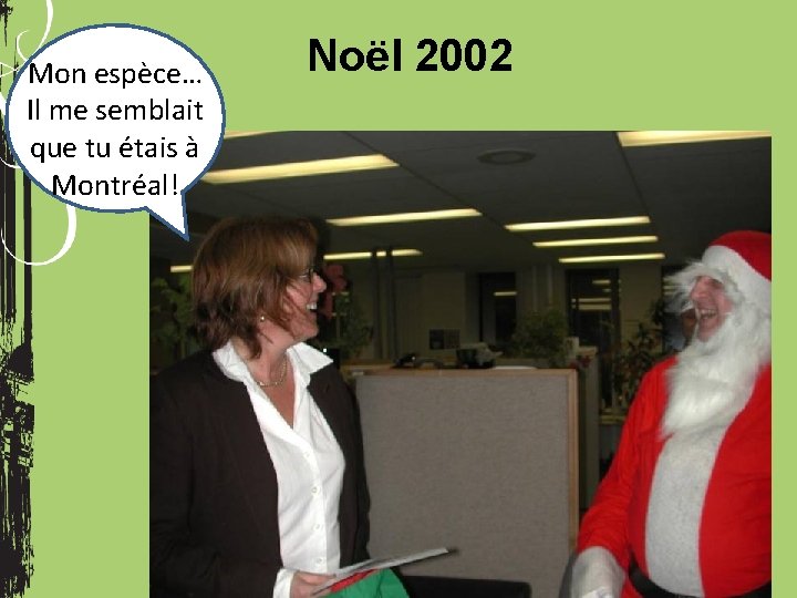 Mon espèce… Il me semblait que tu étais à Montréal! Noël 2002 