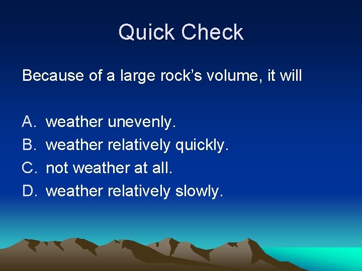 Quick Check Because of a large rock’s volume, it will A. B. C. D.