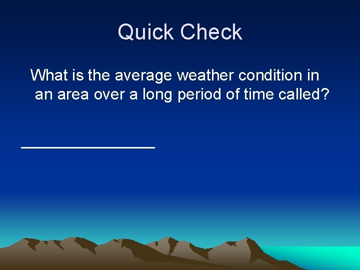 Quick Check What is the average weather condition in an area over a long