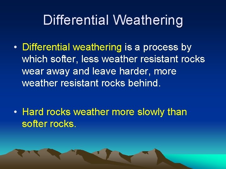 Differential Weathering • Differential weathering is a process by which softer, less weather resistant