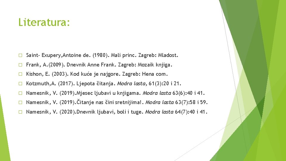 Literatura: � Saint- Exupery, Antoine de. (1980). Mali princ. Zagreb: Mladost. � Frank, A.