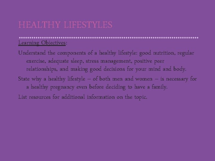 HEALTHY LIFESTYLES Learning Objectives: Understand the components of a healthy lifestyle: good nutrition, regular