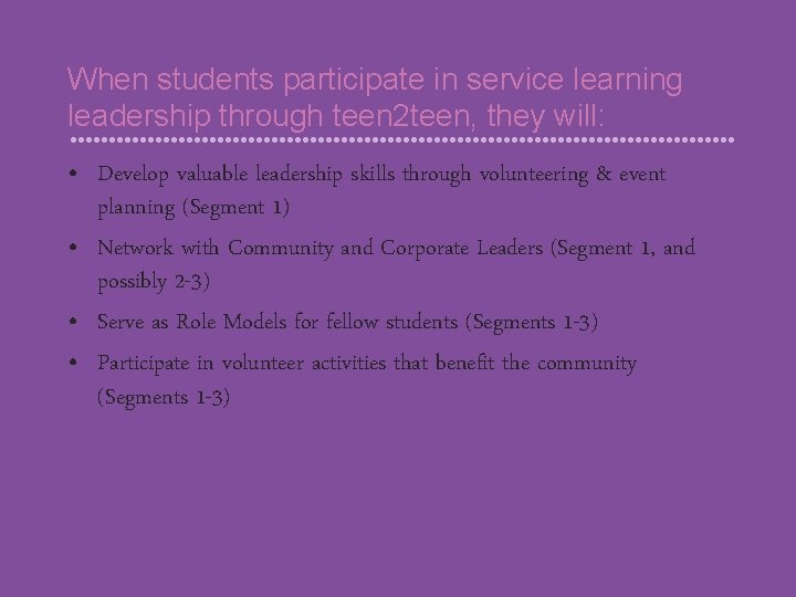 When students participate in service learning leadership through teen 2 teen, they will: • When students participate in service learning leadership through teen 2 teen, they will: •