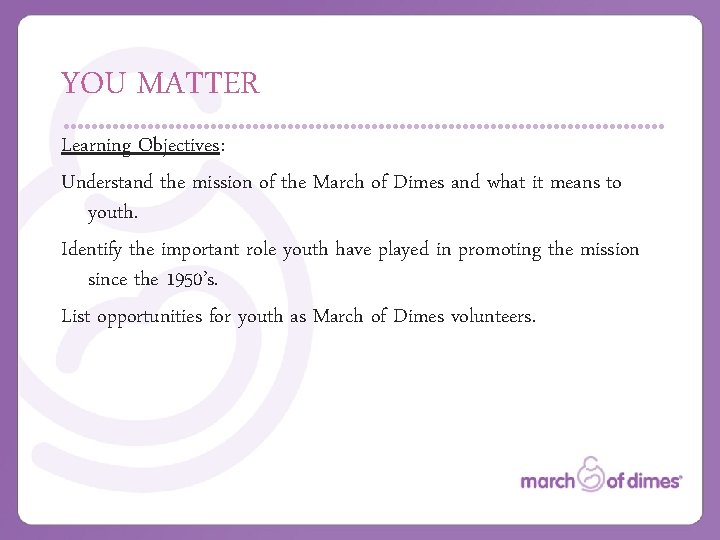 YOU MATTER Learning Objectives: Understand the mission of the March of Dimes and what