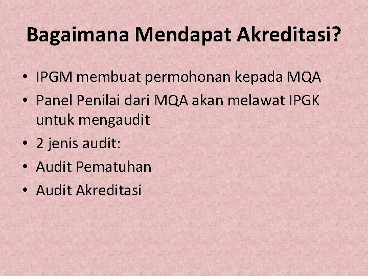 Bagaimana Mendapat Akreditasi? • IPGM membuat permohonan kepada MQA • Panel Penilai dari MQA