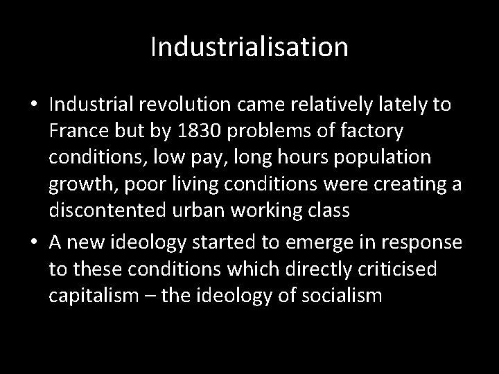 Industrialisation • Industrial revolution came relatively lately to France but by 1830 problems of