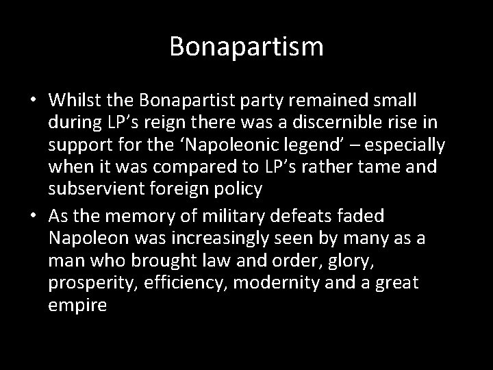 Bonapartism • Whilst the Bonapartist party remained small during LP’s reign there was a