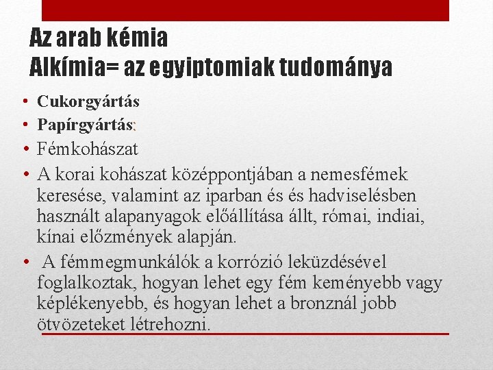 Az arab kémia Alkímia= az egyiptomiak tudománya • Cukorgyártás • Papírgyártás: • Fémkohászat •