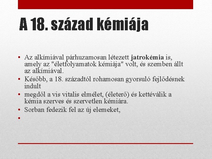 A 18. század kémiája • Az alkímiával párhuzamosan létezett jatrokémia is, amely az "életfolyamatok