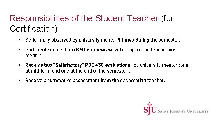Responsibilities of the Student Teacher (for Certification) • Be formally observed by university mentor