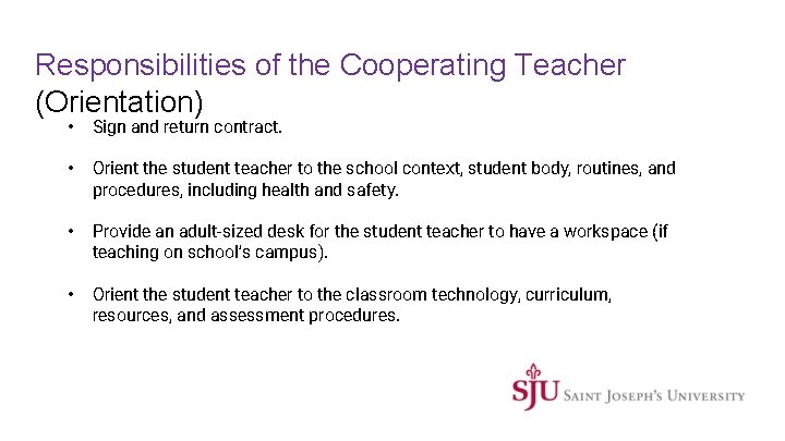 Responsibilities of the Cooperating Teacher (Orientation) • Sign and return contract. • Orient the