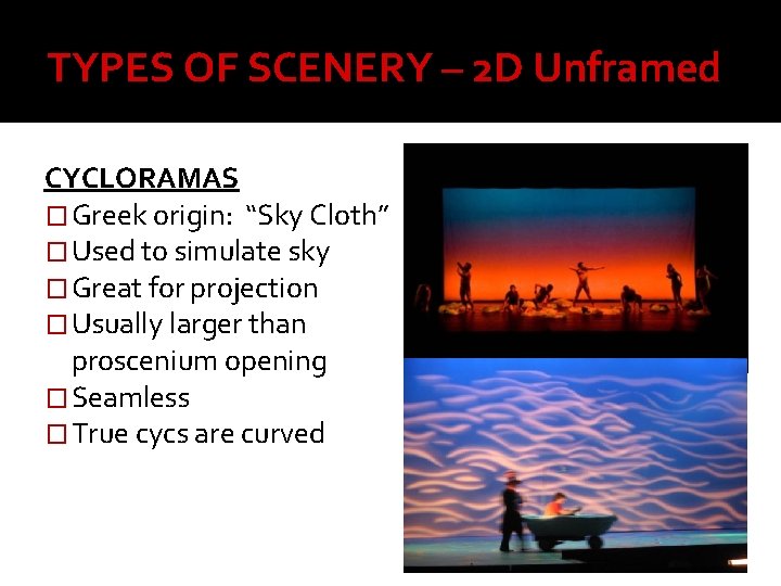 TYPES OF SCENERY – 2 D Unframed CYCLORAMAS � Greek origin: “Sky Cloth” �