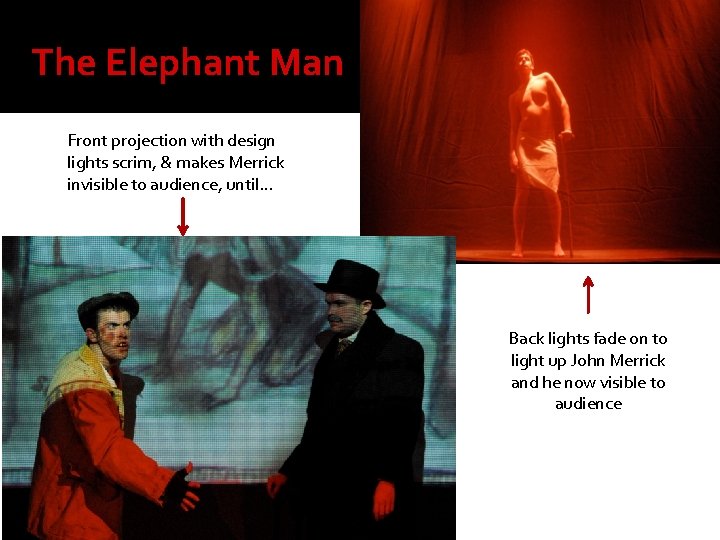 The Elephant Man Front projection with design lights scrim, & makes Merrick invisible to
