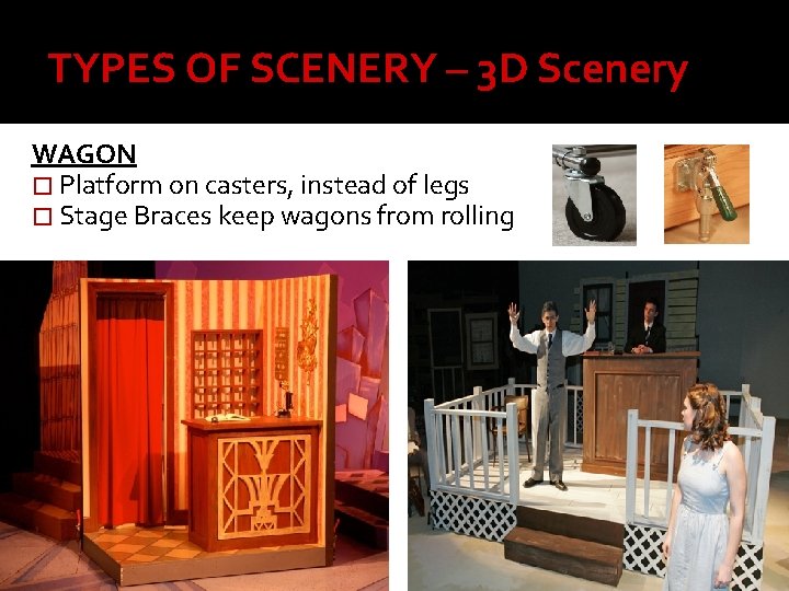 TYPES OF SCENERY – 3 D Scenery WAGON � Platform on casters, instead of