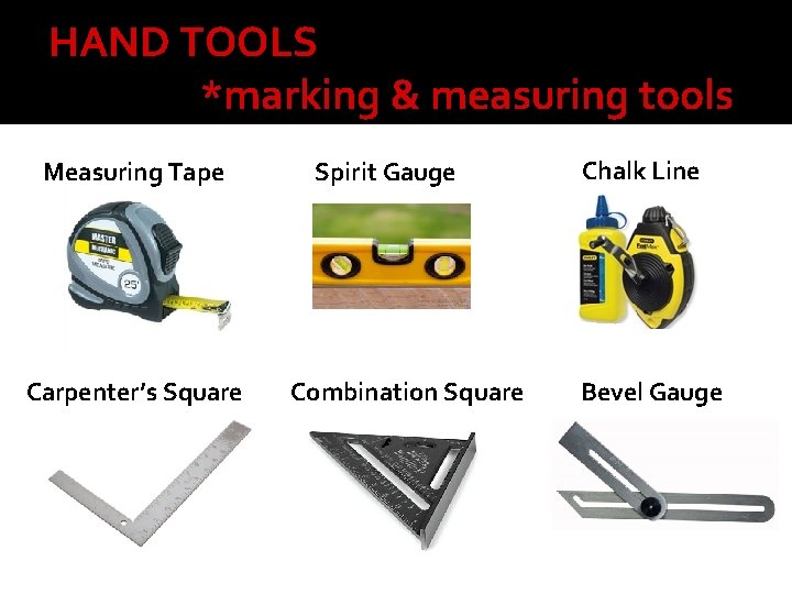 HAND TOOLS *marking & measuring tools Measuring Tape Carpenter’s Square Spirit Gauge Combination Square