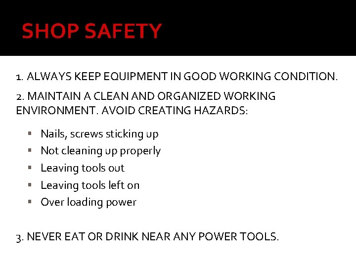 SHOP SAFETY 1. ALWAYS KEEP EQUIPMENT IN GOOD WORKING CONDITION. 2. MAINTAIN A CLEAN