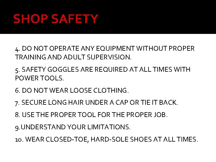 SHOP SAFETY 4. DO NOT OPERATE ANY EQUIPMENT WITHOUT PROPER TRAINING AND ADULT SUPERVISION.