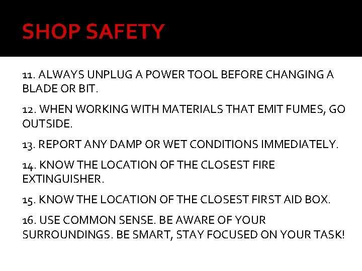 SHOP SAFETY 11. ALWAYS UNPLUG A POWER TOOL BEFORE CHANGING A BLADE OR BIT.