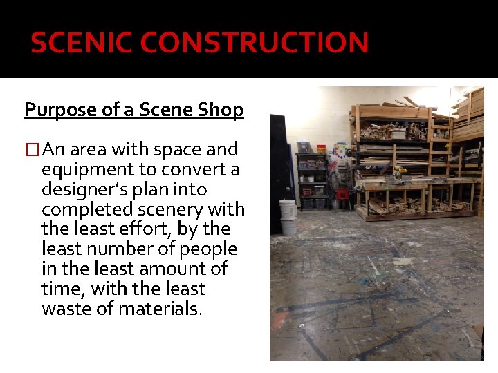 SCENIC CONSTRUCTION Purpose of a Scene Shop �An area with space and equipment to