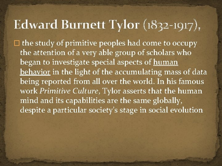 Edward Burnett Tylor (1832 -1917), � the study of primitive peoples had come to