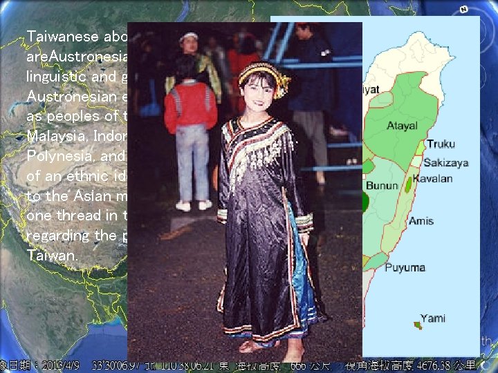 Taiwanese aborigines are. Austronesian peoples, with linguistic and genetic ties to other Austronesian ethnic