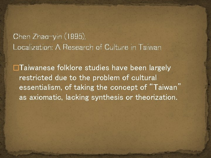 Chen Zhao-yin (1995), Localization: A Research of Culture in Taiwan �Taiwanese folklore studies have