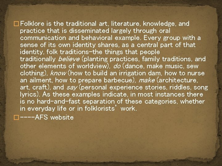 � Folklore is the traditional art, literature, knowledge, and practice that is disseminated largely