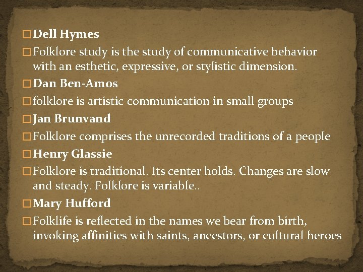 � Dell Hymes � Folklore study is the study of communicative behavior with an
