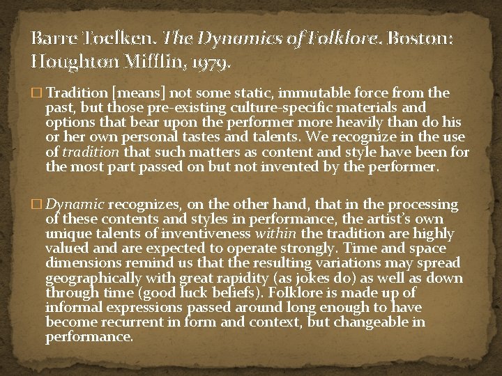 Barre Toelken. The Dynamics of Folklore. Boston: Houghton Mifflin, 1979. � Tradition [means] not