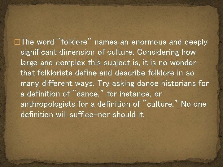 �The word "folklore” names an enormous and deeply significant dimension of culture. Considering how