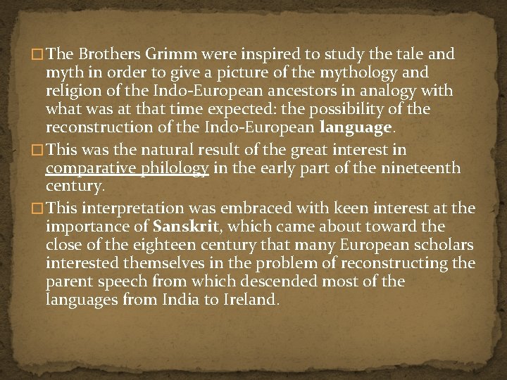 � The Brothers Grimm were inspired to study the tale and myth in order