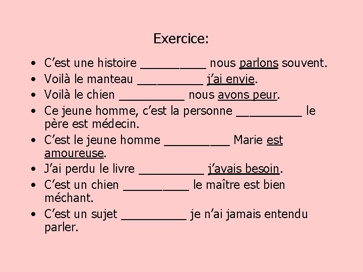 Exercice: • • C’est une histoire _____ nous parlons souvent. Voilà le manteau _____