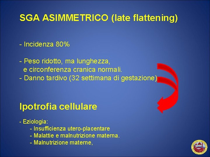 SGA ASIMMETRICO (late flattening) - Incidenza 80% - Peso ridotto, ma lunghezza, e circonferenza