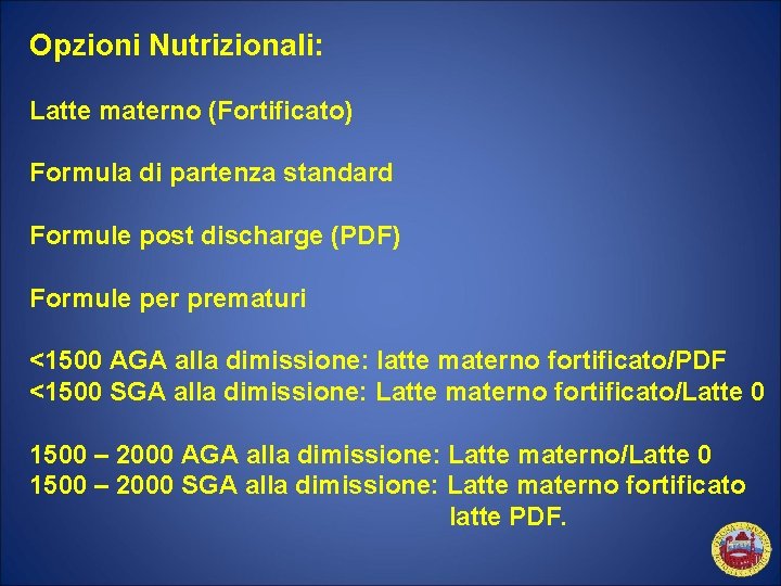 Opzioni Nutrizionali: Latte materno (Fortificato) Formula di partenza standard Formule post discharge (PDF) Formule