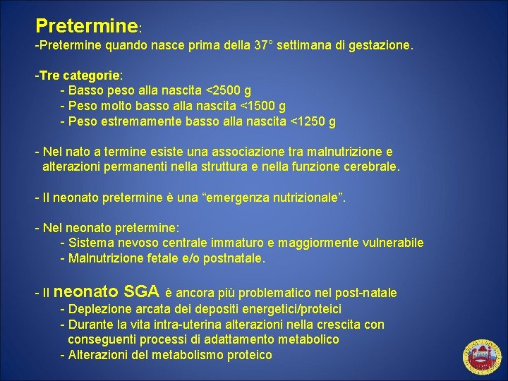 Pretermine: -Pretermine quando nasce prima della 37° settimana di gestazione. -Tre categorie: - Basso